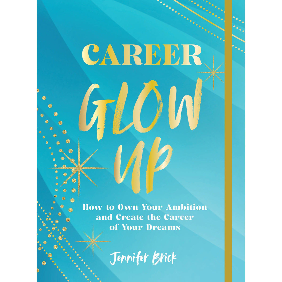 Career Glow Up How to Own Your Ambition and Dream Career