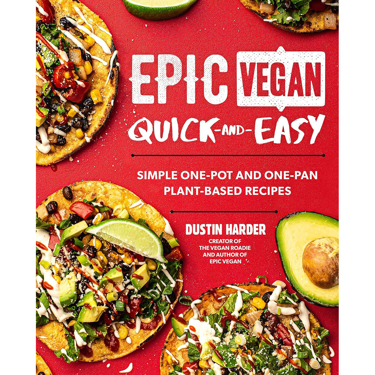 Epic Vegan Quick and Easy: One-Pot and One-Pan Recipes